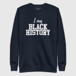 I AM BLACK HISTORY Sweatshirt